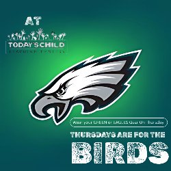 Reads: At Today's Child Thursdays are for the BIRDS and shows a Philadelphia Eagles Logo